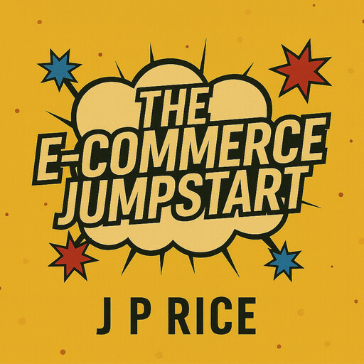 The E-Commerce Jumpstart, J.P. Rice