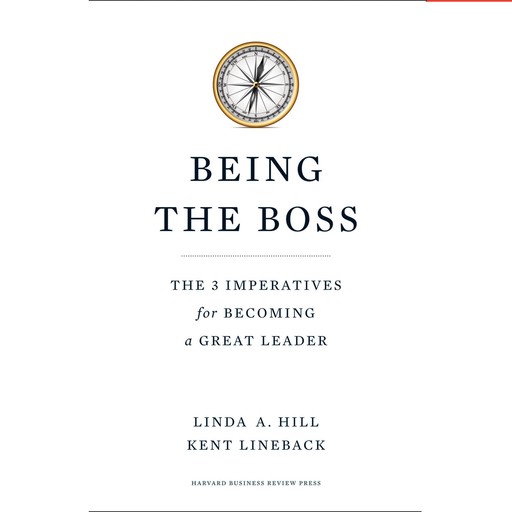 Being the Boss, Kent Lineback, Linda A. Hill