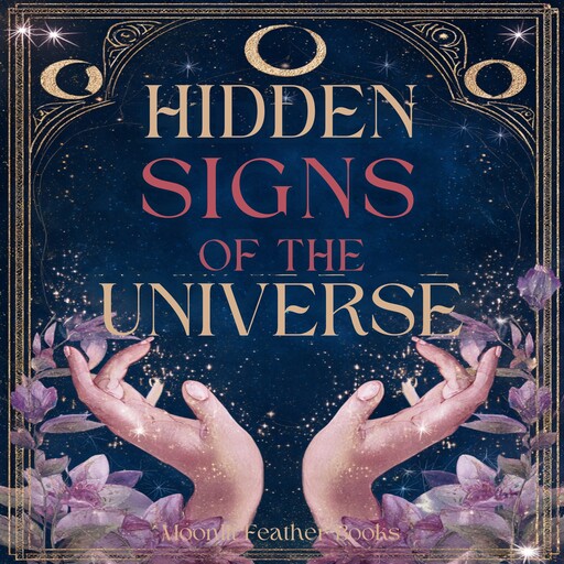 Hidden Signs of the Universe, Moonlit Feather Books