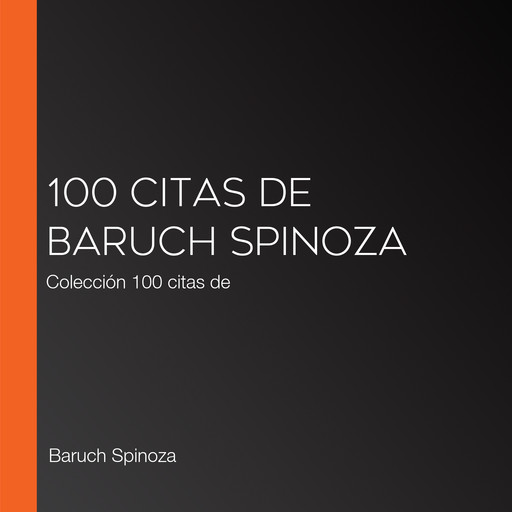 100 citas de Baruch Spinoza, Baruch Spinoza