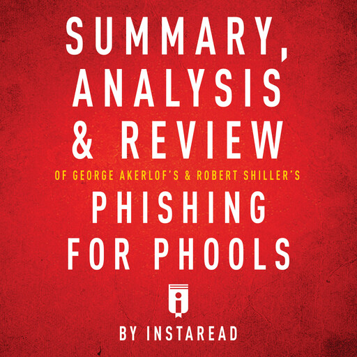 Summary, Analysis & Review of George Akerlof's and Robert Shiller's Phishing for Phools by Instaread, Instaread