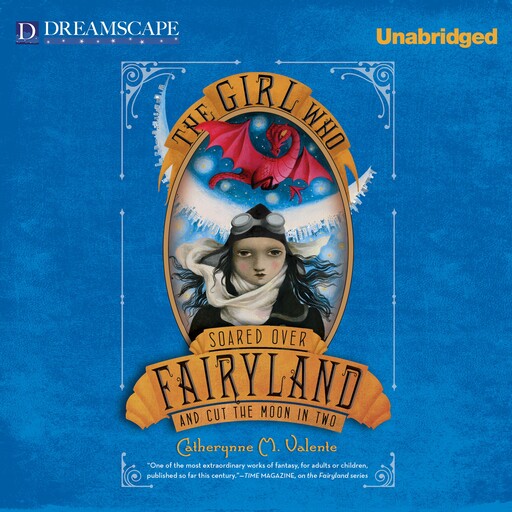 The Girl Who Soared Over Fairyland and Cut the Moon in Two, Catherynne Valente