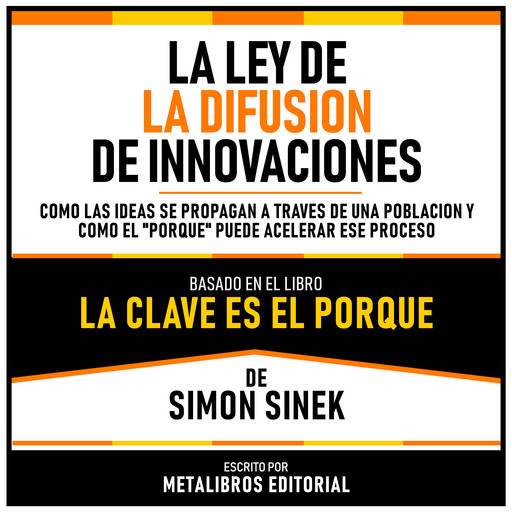 La Ley De La Difusion De Innovaciones - Basado En El Libro La Clave Es El Porque De Simon Sinek, Metalibros Editorial, Simon Sinek - Libreria de Enseñanzas