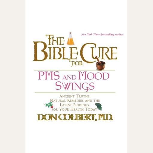 The Bible Cure for PMS and Mood Swings, Don Colbert