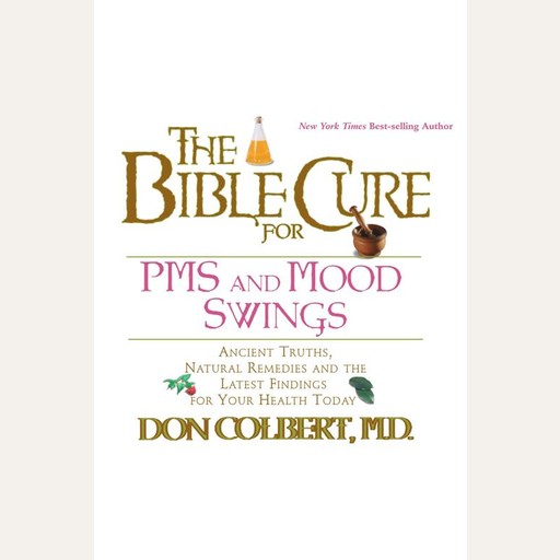 The Bible Cure for PMS and Mood Swings, Don Colbert