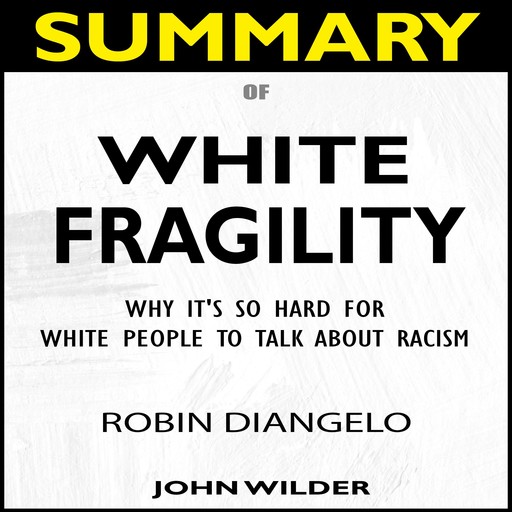 SUMMARY Of White Fragility, John Wilder