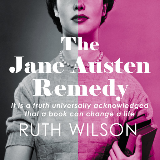 The Jane Austen Remedy - It is a truth universally acknowledged that a book can change a life (Unabridged), Ruth Wilson