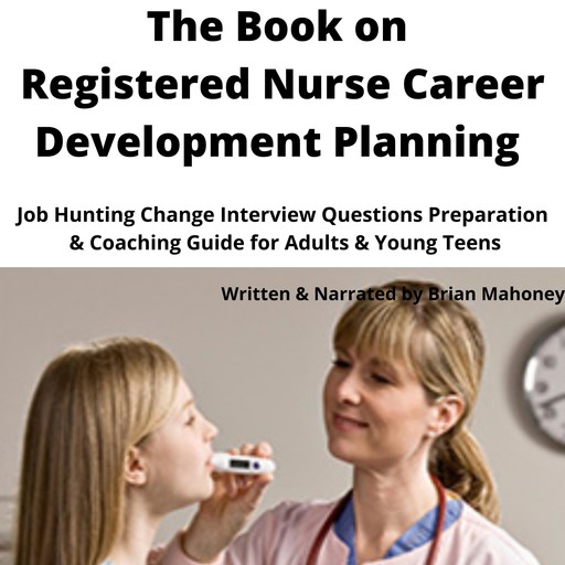 The Book on Registered Nurse Career Development Planning, Brian Mahoney