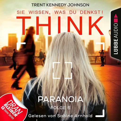 THINK: Sie wissen, was du denkst!, Folge 6: Paranoia (Ungekürzt), Trent Kennedy Johnson