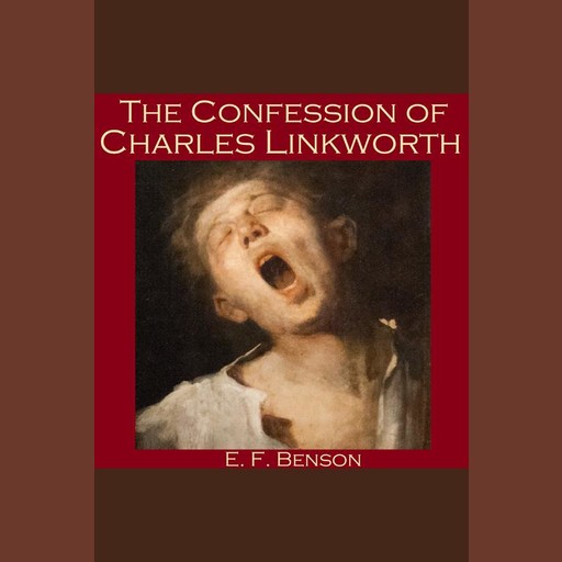 The Confession of Charles Linkworth, Edward Benson