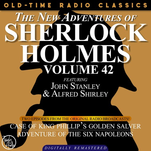 THE NEW ADVENTURES OF SHERLOCK HOLMES, VOLUME 42; EPISODE 1: THE CASE OF KING PHILLIP’S GOLDEN SALVER EPISODE 2: THE ADVENTURE OF THE SIX NAPOLEONS, Arthur Conan Doyle, Bruce Taylor, Dennis Green, Anthony Bouche
