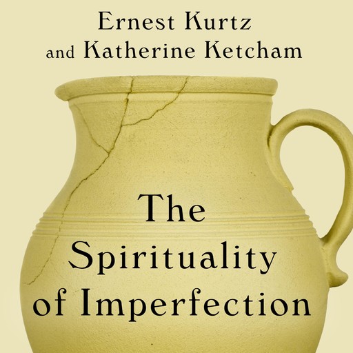 The Spirituality of Imperfection, Katherine Ketcham, Ernest Kurtz