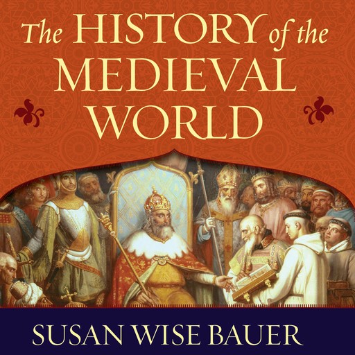 The History of the Medieval World, Susan Wise Bauer