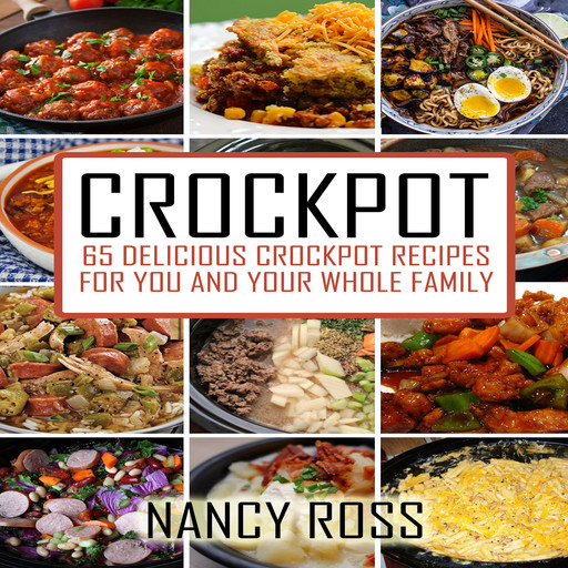 Crockpot: 65 Delicious Crockpot Recipes For You And The Whole Family, Nancy Ross