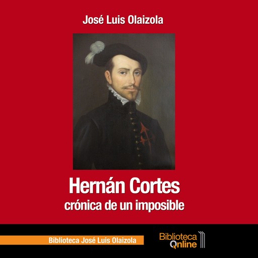 Hernán Cortes, crónica de un imposible, José Luis Olaizola