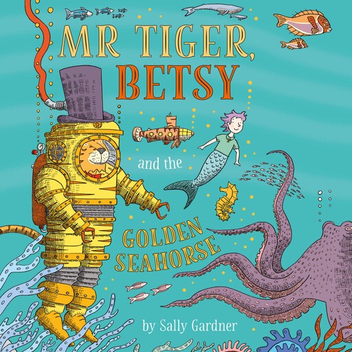 Mr Tiger, Betsy and the Golden Seahorse, Sally Gardner
