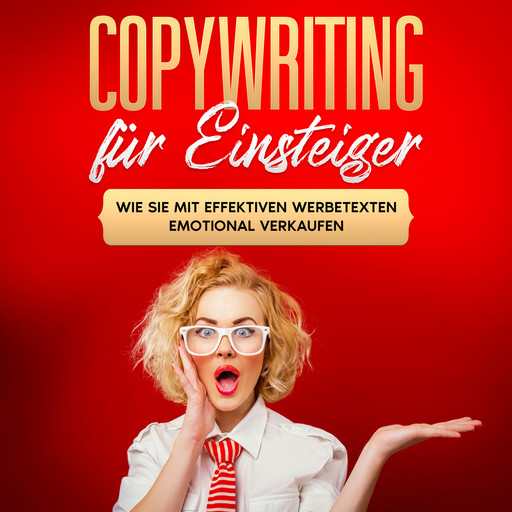 Copywriting für Einsteiger: Wie Sie mit effektiven Werbetexten emotional Verkaufen, Armin Gräb