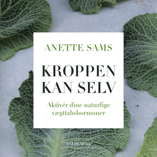 Kroppen kan selv – Aktiver dine naturlige vægttabshormoner, Anette Sams