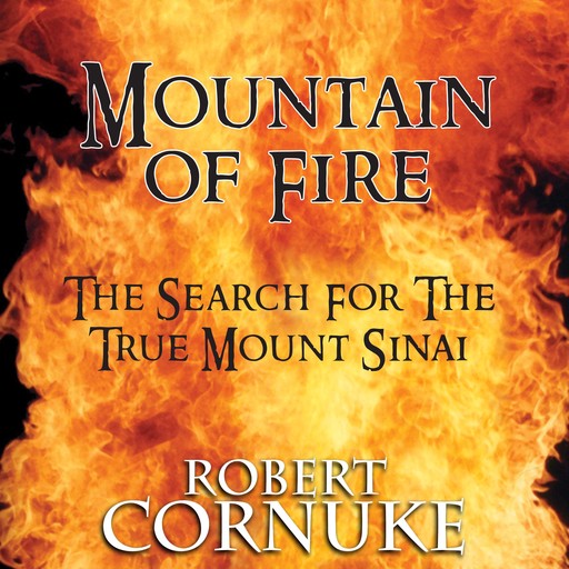 Mountain of Fire: The Search for the True Mount Sinai, Bob Cornuke
