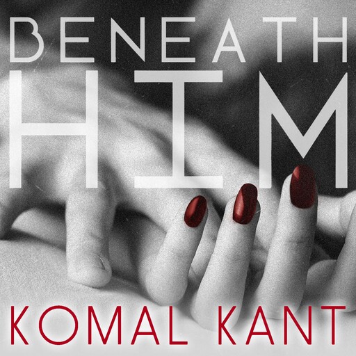 Beneath Him, Komal Kant