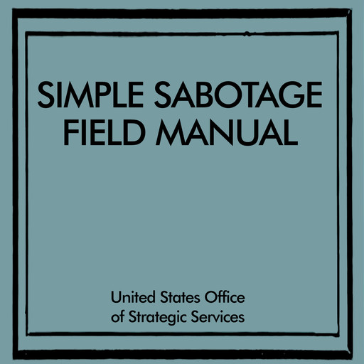 Simple Sabotage Field Manual, United States Office of Strategic Services