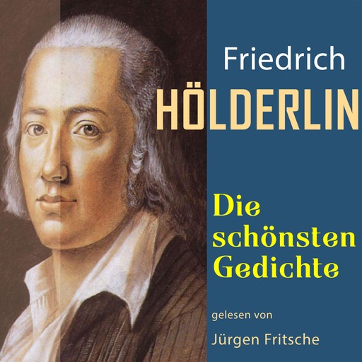 Friedrich Hölderlin: Die schönsten Gedichte, Friedrich Hölderlin