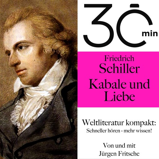 30 Minuten: Friedrich Schillers "Kabale und Liebe", Friedrich Schiller, Jürgen Fritsche