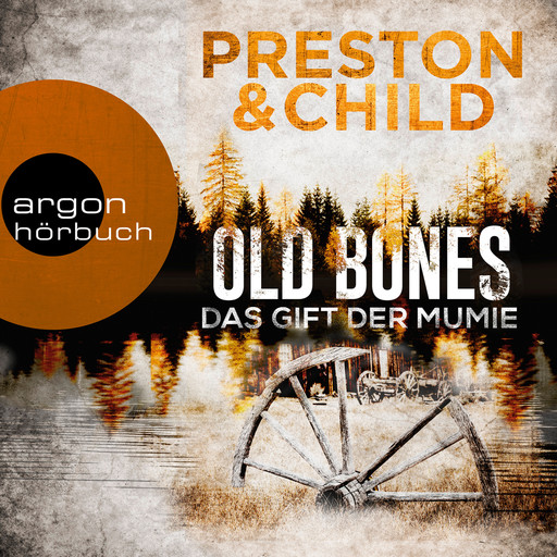 Old Bones - Das Gift der Mumie - Ein Fall für Nora Kelly und Corrie Swanson, Band 2 (Ungekürzt), Douglas Preston, Lincoln Child