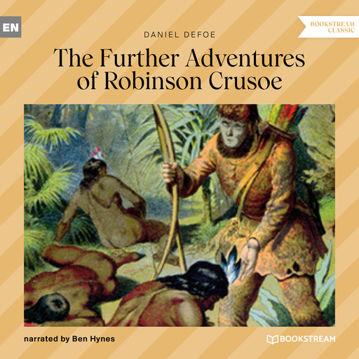 The Further Adventures of Robinson Crusoe (Unabridged), Daniel Defoe