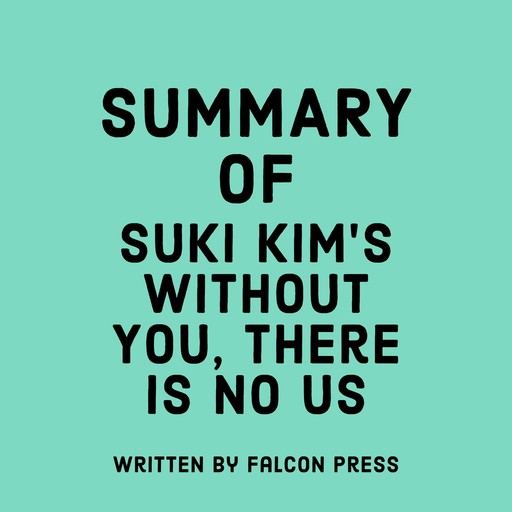 Summary of Suki Kim's Without You, There Is No Us, Falcon Press