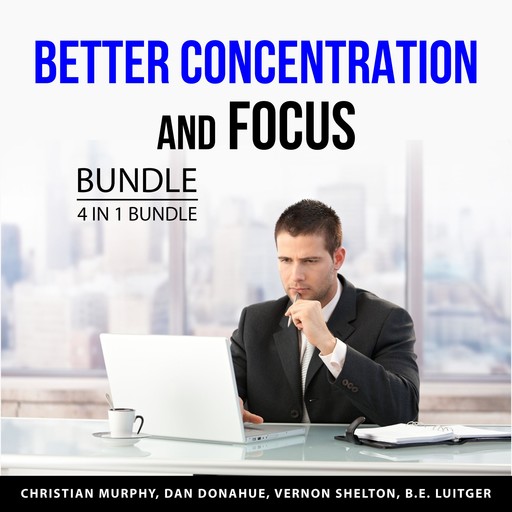 Better Concentration and Focus Bundle, 4 in 1 Bundle, Vernon Shelton, B.E. Luitger, Christian Murphy, Dan Donahue