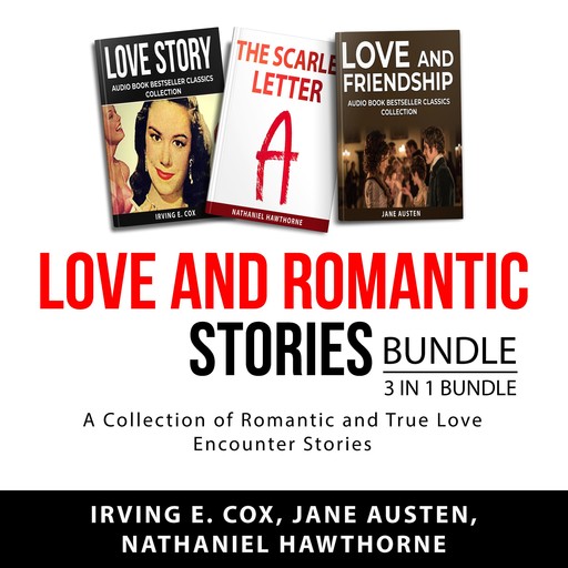 Love and Romantic Stories Bundle, 3 in 1 Bundle, Jane Austen, Nathaniel Hawthorne, Irving E.Cox