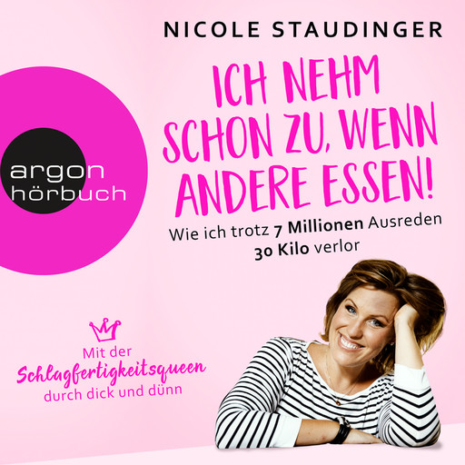 Ich nehm' schon zu, wenn andere essen - Wie ich trotz 7 Millionen Ausreden 30 Kilo verlor (Ungekürzte Autorinnenlesung), Nicole Staudinger