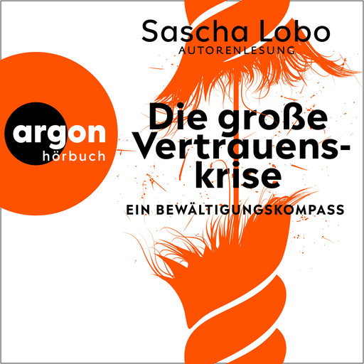 Die große Vertrauenskrise - Ein Bewältigungskompass (Ungekürzte Autorenlesung), Sascha Lobo