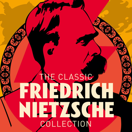 The Classic Friedrich Nietzsche Collection, Friedrich Nietzsche