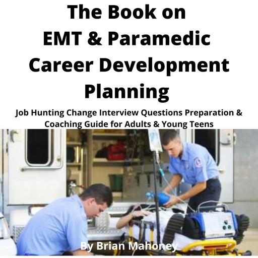 The Book on EMT & Paramedic Career Development Planning, Brian Mahoney