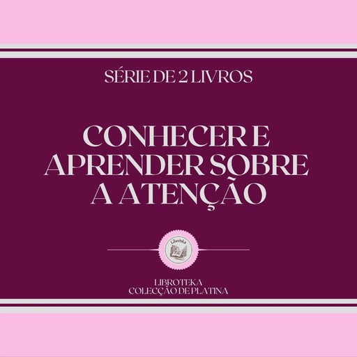 CONHECER E APRENDER SOBRE A ATENÇÃO (SÉRIE DE 2 LIVROS), LIBROTEKA
