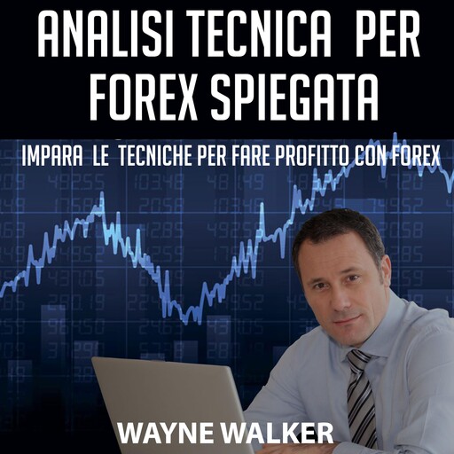 Analisi Tecnica Per Forex Spiegata, Wayne Walker