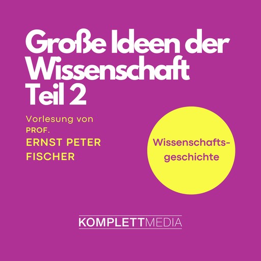 Grosse Ideen der Wissenschaft Teil 2, Ernst Fischer