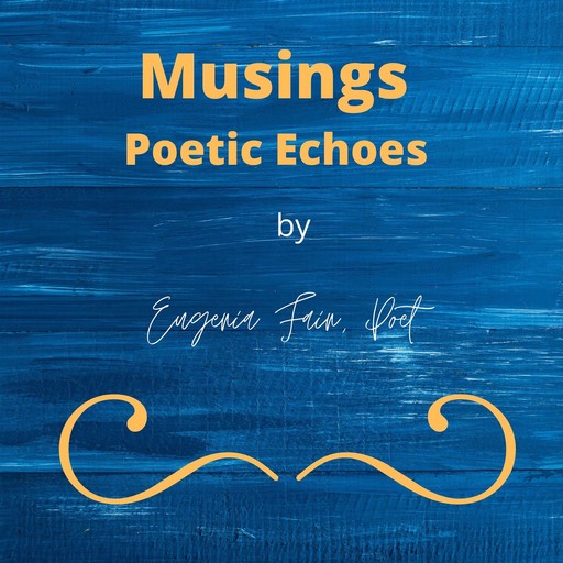 Musings Poetic Echoes, Eugenia Fain