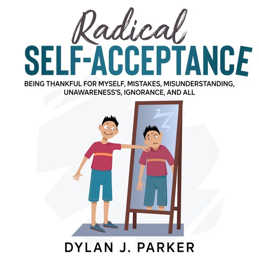 RADICAL SELF-ACCEPTANCE, Dylan J. Parker
