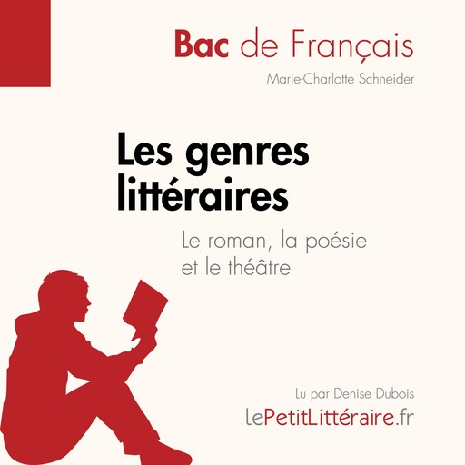 Les genres littéraires - Le roman, la poésie et le théâtre (Bac de français)), Marie-Charlotte Schneider, LePetitLitteraire