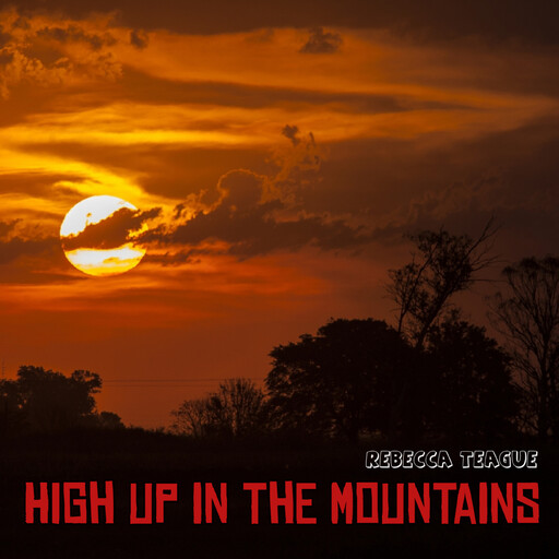 High Up In The Mountains, Rebecca Teague