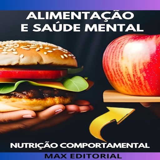 Alimentação e saúde mental: Como a nutrição pode afetar a saúde mental e vice-versa, Max Editorial