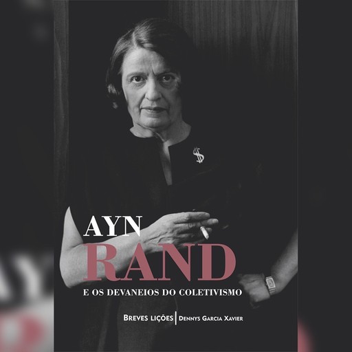 Ayn Rand e os devaneios do coletivismo: Breves lições (resumo), Dennys Garcia Xavier