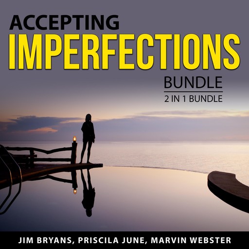 Accepting Imperfections Bundle, 3 in 1 Bundle: Perfectionism, Gifts of Imperfection, and Love for Imperfect Things, Jim Bryans, Priscila June, and Marvin Webster