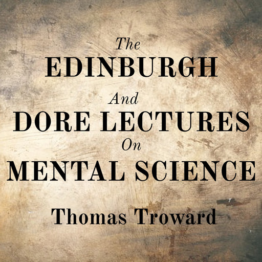 The Edinburgh And Dore Lectures On Mental Science, Thomas Troward