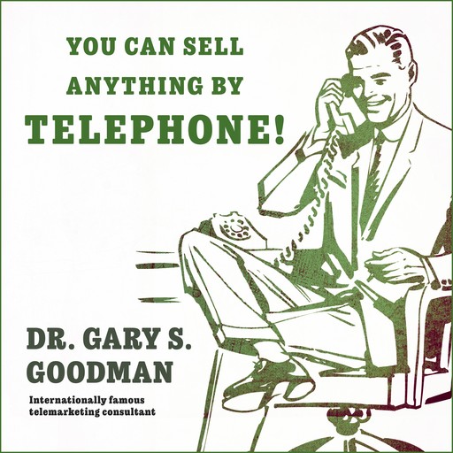 You Can Sell Anything By Telephone!, Gary S. Goodman