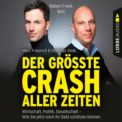 Der größte Crash aller Zeiten - Wirtschaft, Politik, Gesellschaft. Wie Sie jetzt noch Ihr Geld schützen können (Gekürzt), Marc Friedrich, Matthias Weik