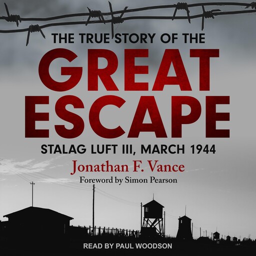 The True Story of the Great Escape, Simon Pearson, Jonathan F. Vance